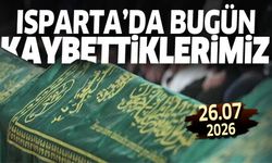 Isparta'da bugün kaybettiklerimiz 26 Temmuz 2026
