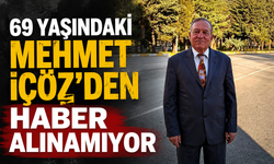 69 yaşındaki Mehmet İçöz’den haber alınamıyor