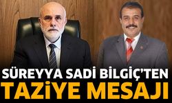 Süreyya Sadi İBlgiç'ten başsağlığı mesajı