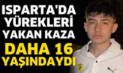 Isparta'da yürekleri yakan kaza