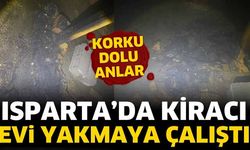 Isparta’da kiracı, evi yakmaya çalıştı