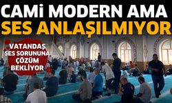 Cami modern ama ses anlaşılmıyor