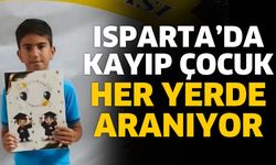 Isparta'da kayıp çocuk her yerde aranıyor