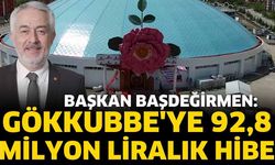 Başkan Başdeğirmen: Gökkubbe'ye 92,8 milyon liralık hibe