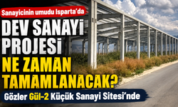 Isparta’da Dev Sanayi Projesi Ne Zaman Tamamlanacak Gözler Gül-2 Küçük Sanayi Sitesi’nde