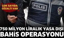750 Milyon Liralık Yasa Dışı Bahis Operasyonu