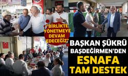 Başkan Başdeğirmen’den Esnafa Tam Destek