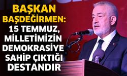 Başkan Başdeğirmen’den 15 Temmuz Mesajı