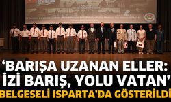 ‘Barışa Uzanan Eller: İzi Barış, Yolu Vatan’ Belgeseli Isparta’da gösterildi