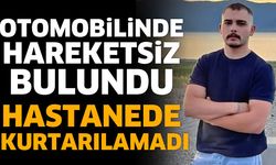 Otomobilinde hareketsiz bulundu hastanede kurtarılamadı