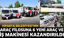 Isparta Belediyesi’nin araç filosuna 6 yeni araç ve iş makinesi kazandırıldı