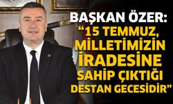 Başkan Özer'in 15 Temmuz mesajı