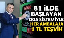 81 ilde başlayan DOA sistemiyle her ambalaja 1 TL teşvik
