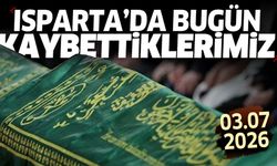 Isparta'da bugün kaybettiklerimiz 3 Temmuz 2026