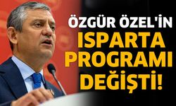 Özgür Özel'in Isparta Programı Değişti!