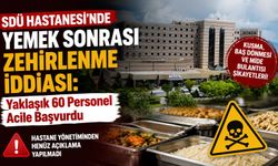 SDÜ Hastanesi’nde Yemek Sonrası Zehirlenme İddiası