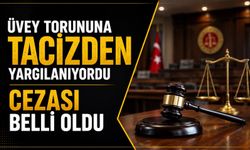 Üvey Torununa tacizden yargılanıyordu cezası belli oldu