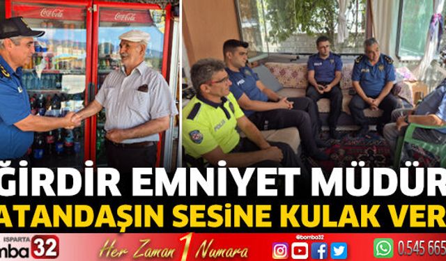Eğirdir Emniyet Müdürü vatandaşın sesine kulak verdi