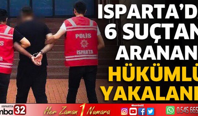 Isparta’da 6 suçtan aranan hükümlü yakalandı