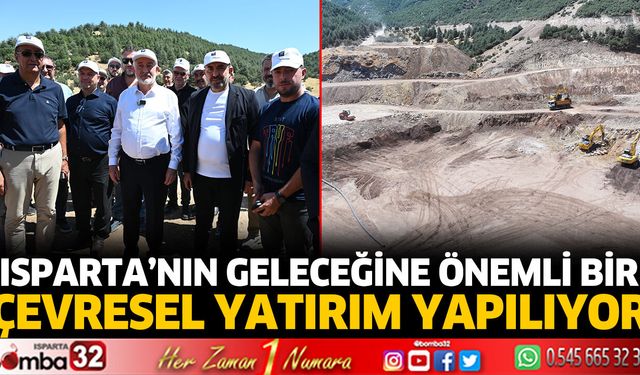 Isparta’nın geleceğine önemli bir çevresel yatırım yapılıyor