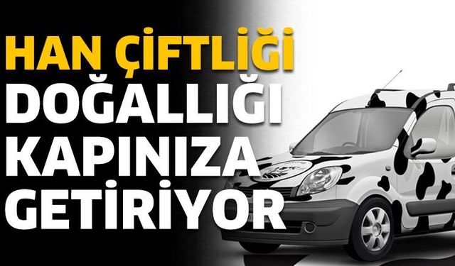 HAN Çiftliği, doğallığı kapınıza getiriyor