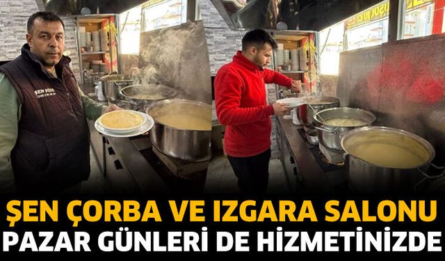 Şen Çorba ve Izgara Salonu Pazar Günleri de Hizmetinizde