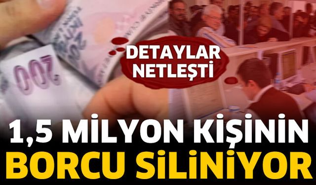1,5 milyon kişinin borcu siliniyor