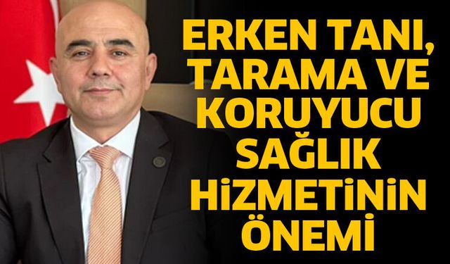 Erken tanı, tarama ve koruyucu sağlık hizmetinin önemi