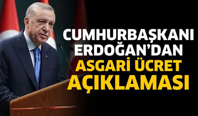 Cumhurbaşkanı Erdoğan'dan asgari ücret açıklaması