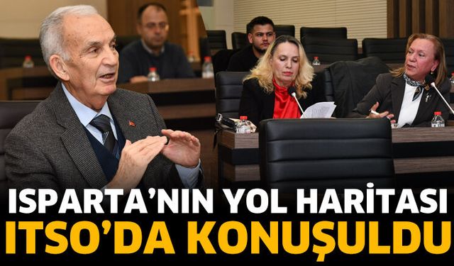 Isparta’nın Yol Haritası ITSO’da Konuşuldu