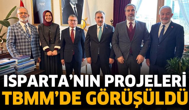 Isparta’nın Projeleri TBMM’de Görüşüldü