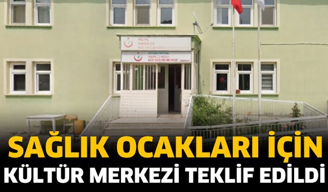Sağlık Ocakları İçin Kültür Merkezi Teklif Edildi