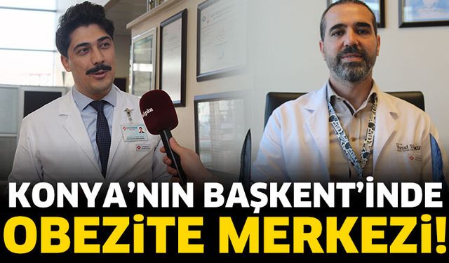 Konya’nın Başkent’inde obezite merkezi!