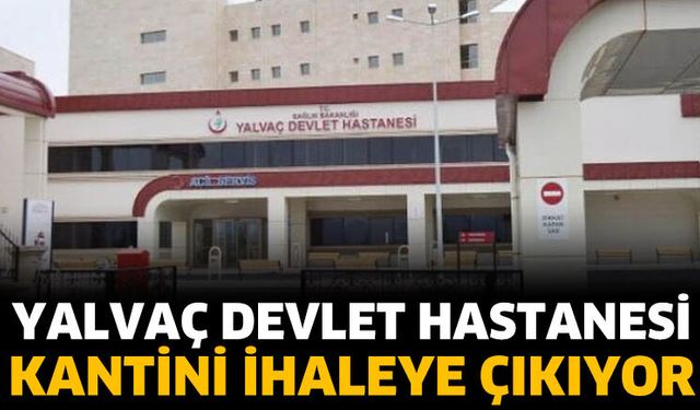 Yalvaç Devlet Hastanesi kantini ihaleye çıkıyor