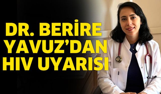 Dr. Berire Yavuz’dan HIV uyarısı