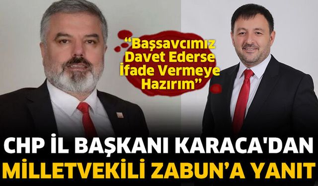 CHP İl Başkanı Karaca'dan Milletvekili Zabun’a Yanıt