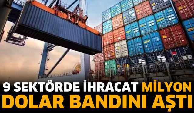 9 sektörde ihracat milyon dolar bandını aştı