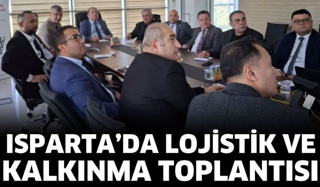 Isparta’da Lojistik ve Kalkınma Toplantısı