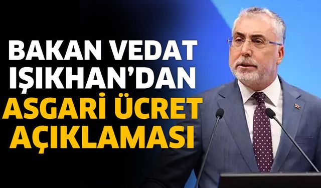 Bakan Işıkhan'dan asgari ücret açıklaması
