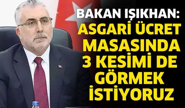 Asgari ücret masasında 3 kesimi de görmek istiyoruz