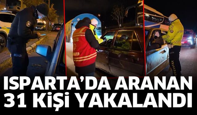 Isparta’da aranan 31 kişi yakalandı