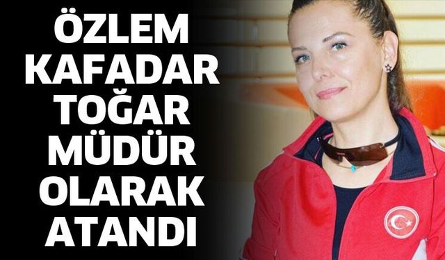 Özlem Kafadar Toğar görevine başladı