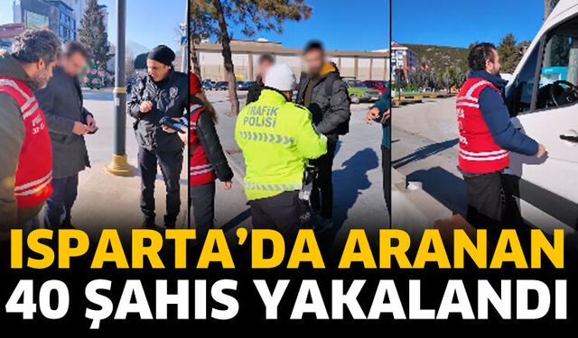 Isparta'da aranan 40 şahıs yakalandı