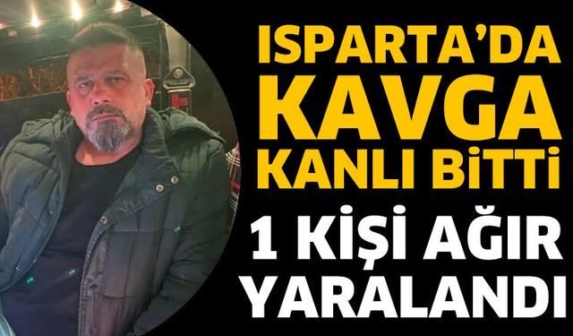 Isparta'da kavga kanlı bitti!