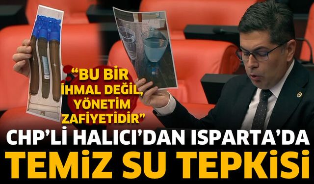 CHP’li Halıcı’dan Isparta’da Temiz Su Tepkisi