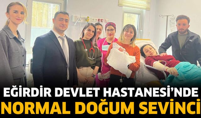 Eğirdir Devlet Hastanesi’nde Normal Doğum Sevinci