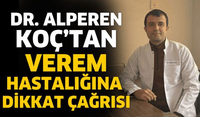 Dr. Alperen Koç’tan Verem Hastalığına Dikkat Çağrısı