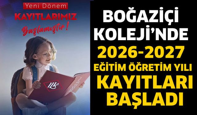 Boğaziçi Koleji’nde 2026-2027  Eğitim Öğretim Yılı Kayıtları Başladı
