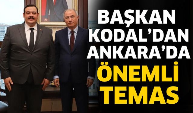 Başkan Mustafa Kodal’dan  Ankara’da Önemli Temas