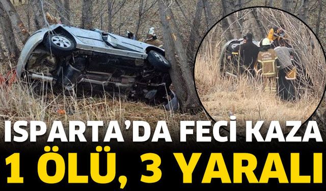Isparta'da feci kaza! 1 Ölü, 3 Yaralı!